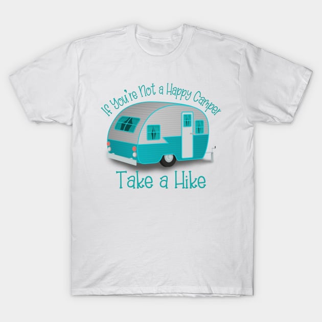 If You're Not a Happy Camper Take a Hike T-Shirt by PollyChrome